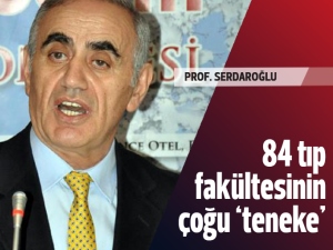Prof. Serdaroğlu: 84 tıp fakültesinin çoğu teneke!