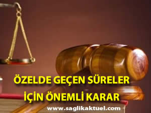Özelde geçen süreler için önemli karar!
