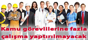 Kamu görevlilerine fazla çalışma yaptırılmayacak