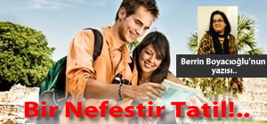 Bir Nefestir Tatil!..