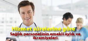 Hizmet sürelerine göre sağlık personelinin emekli aylık ve ikramiyeleri