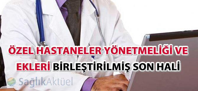 Özel Hastaneler Yönetmeliği ve Ekleri Birleştirilmiş Son Hali - 01.07.2022