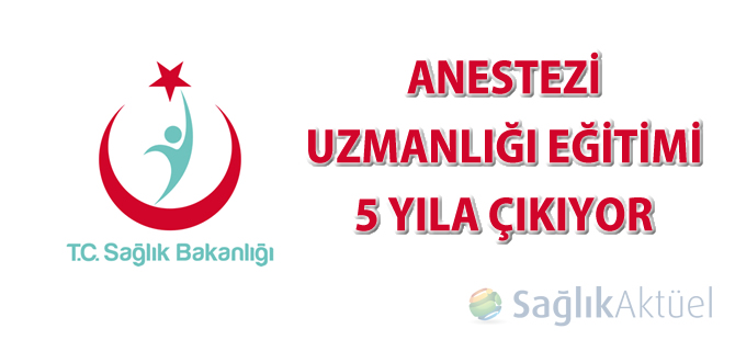 Anestezi uzmanlığı eğitimi 5 yıla çıkıyor