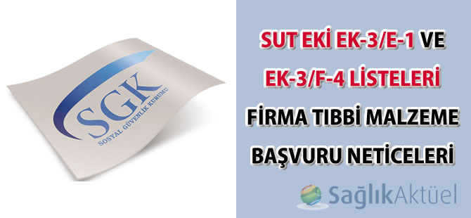 SUT Eki Ek-3/E-1 ve Ek-3/F-4 listeleri firma tıbbi malzeme başvuru neticeleri
