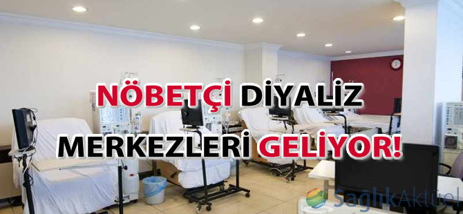 Nöbetçi diyaliz merkezleri geliyor