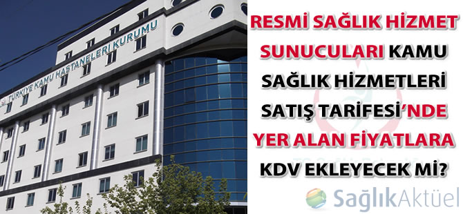 Resmi sağlık hizmet sunucuları faturaya KDV ekleyecek mi?