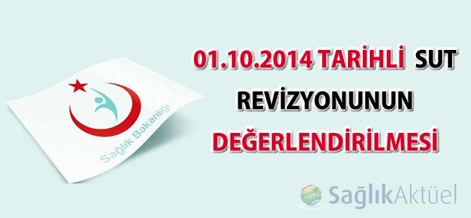 01.10.2014 Tarihli  SUT Revizyonunun Değerlendirilmesi