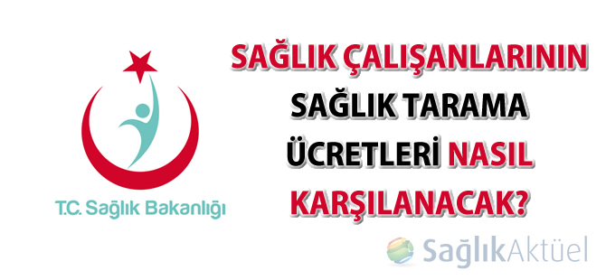 Sağlık çalışanlarının sağlık tarama ücretleri