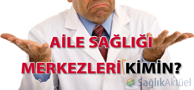 Aile Sağlığı Merkezleri kimin?