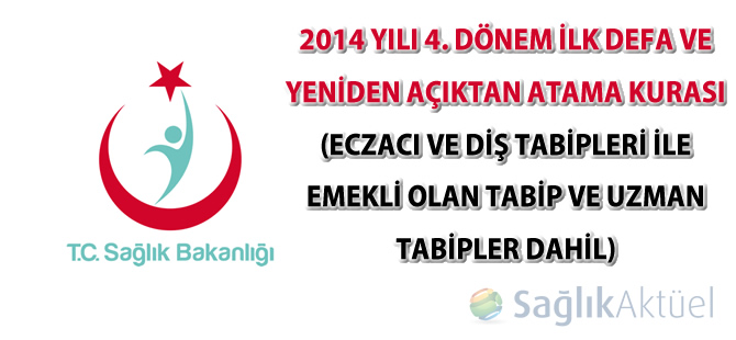 2014 yılı 4. dönem ilk defa ve yeniden açıktan atama kurası (Eczacı ve diş tabipleri ile emekli olan tabip ve uzman tabipler dahil)