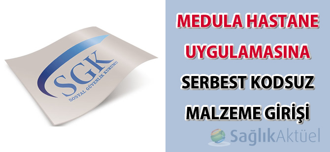 Medula Hastane Uygulamasına Serbest Kodsuz Malzeme Girişi
