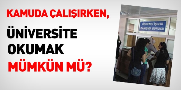 Kamuda çalışırken üniversite okumak mümkün mü?