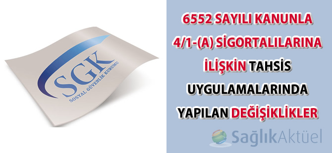 6552 sayılı Kanunla 4/1-(a) sigortalılarına ilişkin tahsis uygulamalarında yapılan değişiklikler