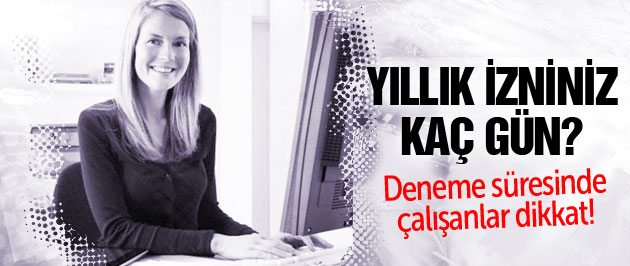 Yıllık izin hakkınız kaç gün biliyor musunuz?