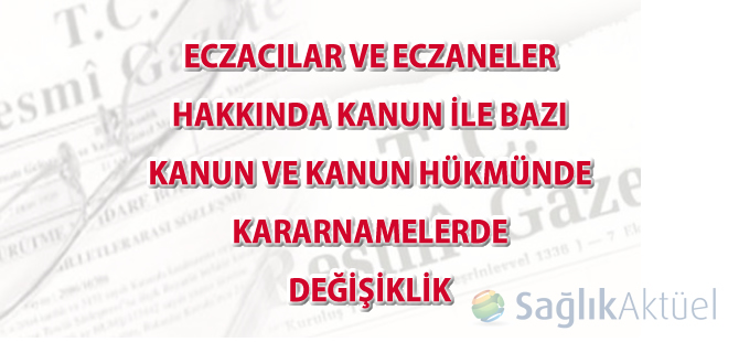 Eczacılar ve Eczaneler Hakkında Kanun ile Bazı Kanun ve Kanun Hükmünde Kararnamelerde Değişiklik