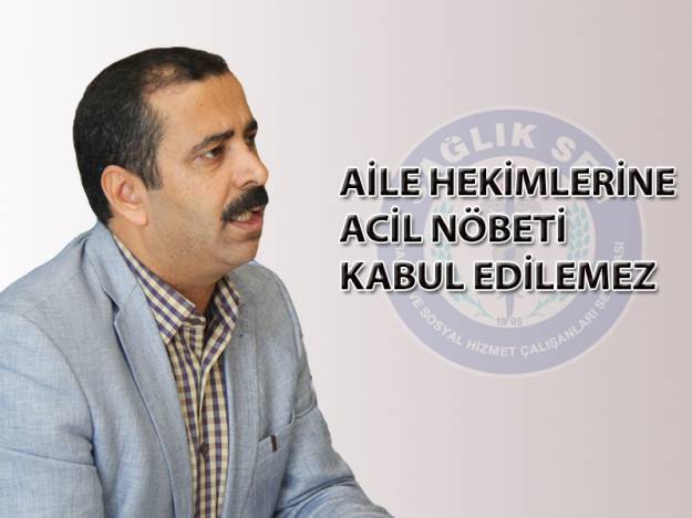 Aile hekimlerine acil nöbeti kabul edilemez