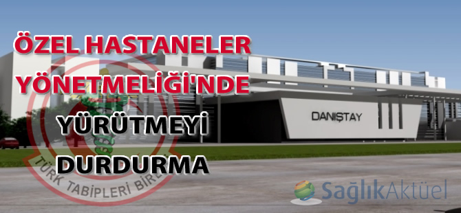 Özel Hastaneler Yönetmeliği'nde yürütmeyi durdurma