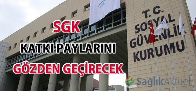 SGK katkı paylarını gözden geçirecek