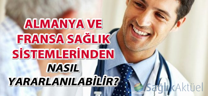 Almanya ve Fransa sağlık sistemlerinden nasıl yararlanılabilir?