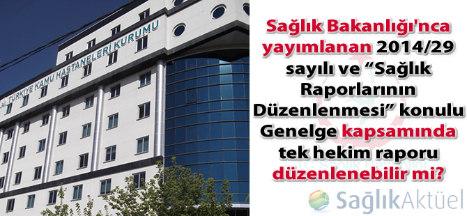 Sağlık Bakanlığı'na bağlı tesislerde tek hekim raporu düzenlenebilir mi?