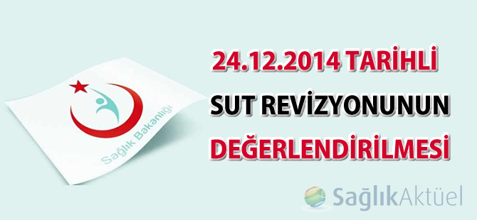 24.12.2014 tarihli SUT revizyonunun değerlendirilmesi