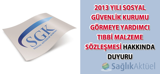 2013 Yılı Sosyal Güvenlik Kurumu Görmeye Yardımcı Tıbbi Malzeme Sözleşmesi Hakkında Duyuru