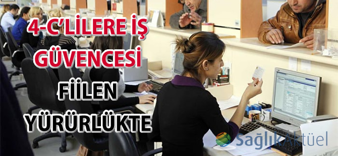 4-C’lilere iş güvencesi fiilen yürürlükte