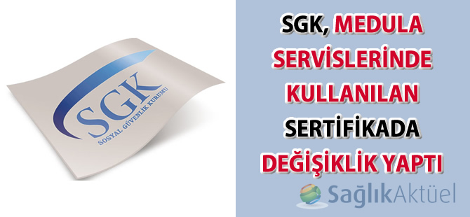 SGK, MEDULA servislerinde kullanılan sertifikada değişiklik yaptı