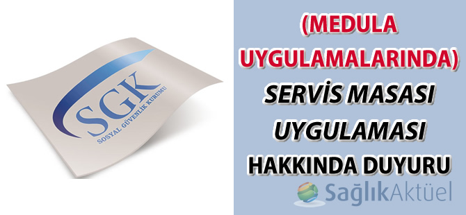 (Medula Uygulamalarında) Servis Masası Uygulaması Hakkında Duyuru