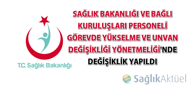 Sağlık Bakanlığı ve Bağlı Kuruluşları Personeli Görevde Yükselme ve Unvan Değişikliği Yönetmeliğinde Değişiklik