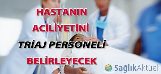 Hastanın aciliyetini triaj personeli belirleyecek