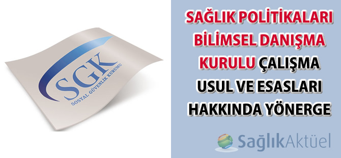 SGK Sağlık Politikaları Bilimsel Danışma Kurulu Çalışma Usul ve Esasları Hakkında Yönerge