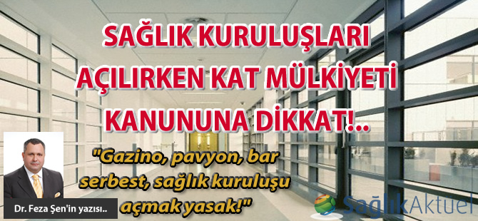 Sağlık kuruluşları açılırken kat mülkiyeti kanununa dikkat edilmelidir..