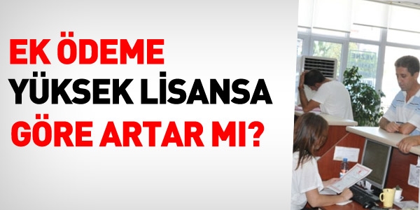 Ek ödeme yüksek lisans göre artar mı?