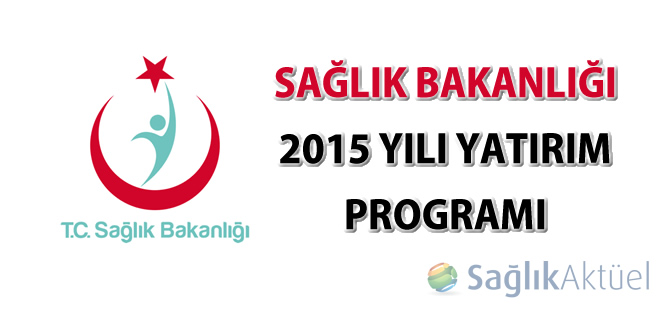 Sağlık Bakanlığı 2015 Yılı Yatırım Programı