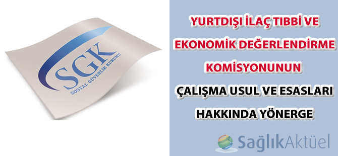 Yurtdışı İlaç Tıbbi Ve Ekonomik Değerlendirme Komisyonunun Çalışma Usul Ve Esasları Hakkında Yönerge