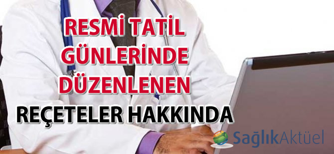 Resmi Tatil Günlerinde Düzenlenen Reçeteler Hakkında