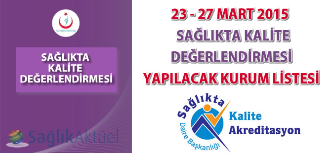 23 - 27 Mart 2015 Sağlıkta Kalite Değerlendirmesi Yapılacak Kurum Listesi