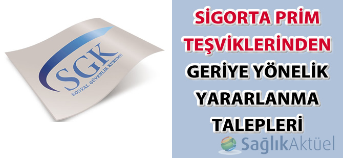 Sigorta Prim Teşviklerinden Geriye Yönelik Yararlanma Talepleri