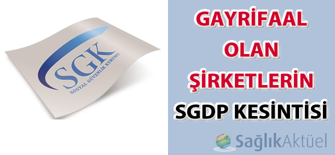 Gayrifaal Olan Şirketlerin SGDP Kesintisi