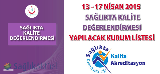 13 - 17 Nisan 2015 Sağlıkta Kalite Değerlendirmesi Yapılacak Kurum Listesi