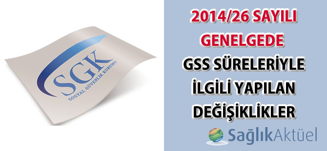 2014/26 sayılı Genelgede GSS süreleriyle ilgili yapılan değişiklikler