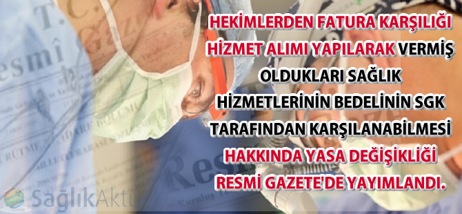 Hekimlerden fatura karşılığı hizmet alımı yapılabilmesi hakkında yasa değişikliği yayımlandı