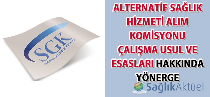 Alternatif Sağlık Hizmeti Alım Komisyonu Çalışma Usul Ve Esasları Hakkında Yönerge İle İlgili Duyuru