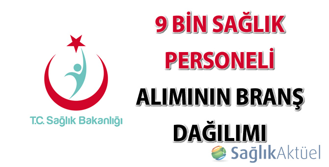 9 bin sağlık personeli alımının branş dağılımı