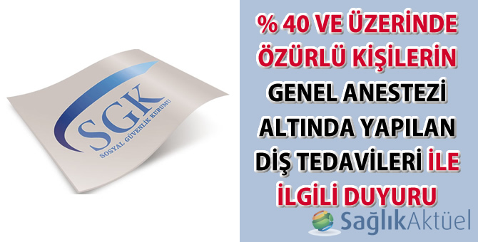 % 40 ve Üzerinde Özürlü Kişilerin Genel Anestezi Altında Yapılan Diş Tedavileri İle İlgili Duyuru