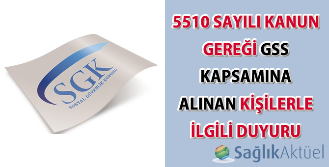 5510 Sayılı Kanun gereği GSS kapsamına alınan kişilerle ilgili duyuru