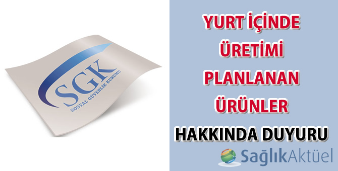 Yurt İçinde Üretimi Planlanan Ürünler Hakkında Duyuru