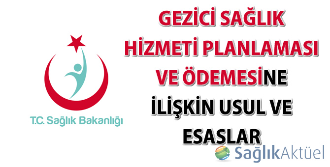 Gezici Sağlık Hizmeti Planlaması ve Ödemesine İlşkin Usul Ve Esaslar