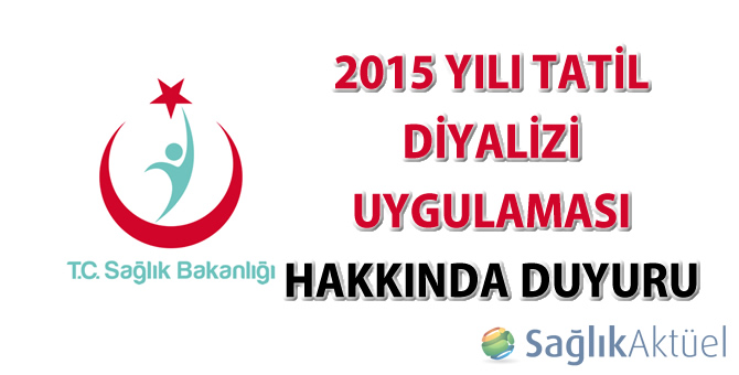 2015 Yılı Tatil Diyalizi Uygulaması Hakkında Duyuru